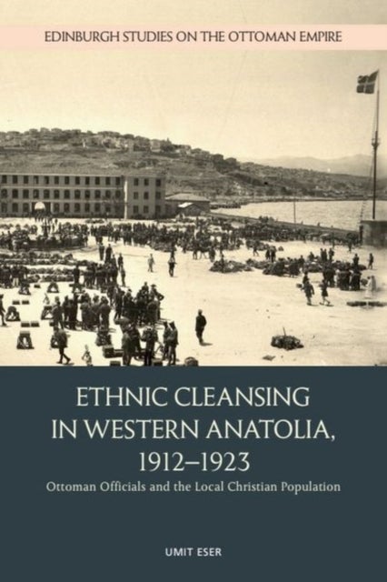 Ethnic Cleansing in Western Anatolia, 1912-1923 - Ottoman Officials and the Local Christian Population