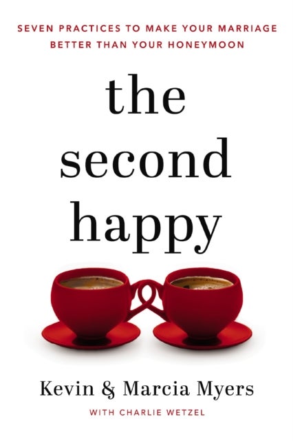 The Second Happy - Seven Practices to Make Your Marriage Better Than Your Honeymoon
