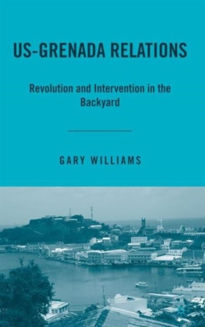 US-Grenada Relations - Revolution and Intervention in the Backyard