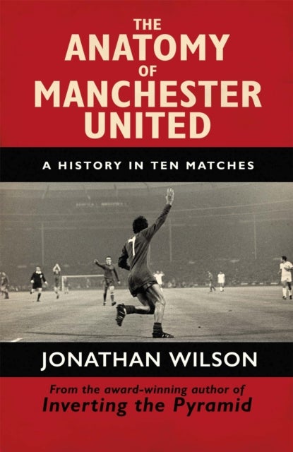 The Anatomy of Manchester United - A History in Ten Matches
