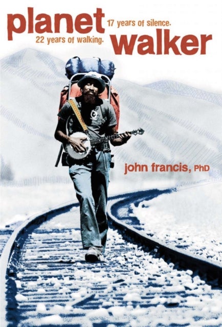 Planetwalker - A Memoir of 22 Years of Walking and 17 Years of Silence