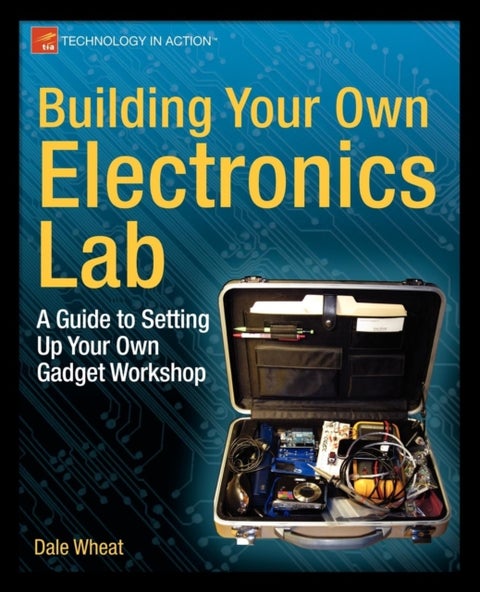 Building Your Own Electronics Lab - A Guide to Setting Up Your Own Gadget Workshop