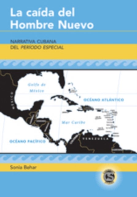 La Caida del Hombre Nuevo - Narrativa Cubana del Periodo Especial