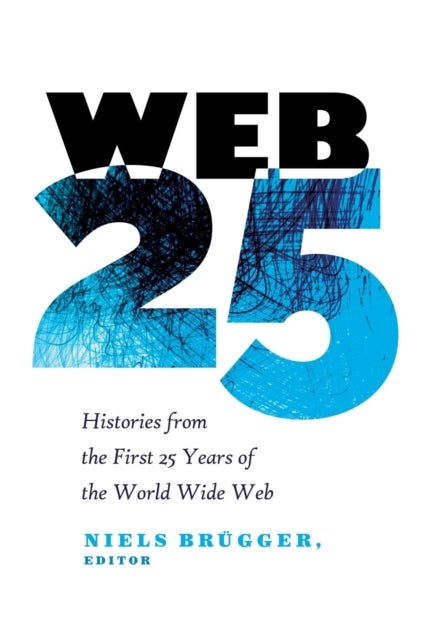 Web 25 - Histories from the First 25 Years of the World Wide Web