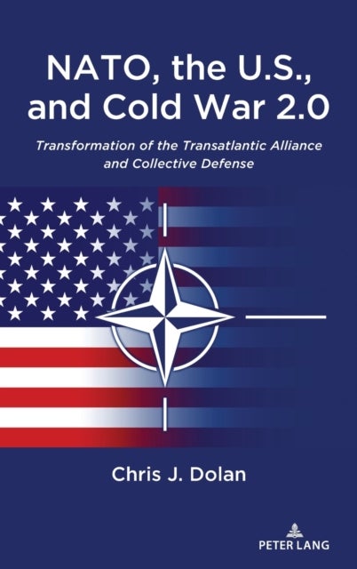 NATO, the U.S., and Cold War 2.0 - Transformation of the Transatlantic Alliance and Collective Defense
