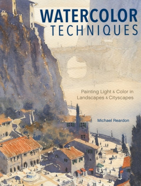 Watercolor Techniques - Painting Light and Color in Landscapes and Cityscapes