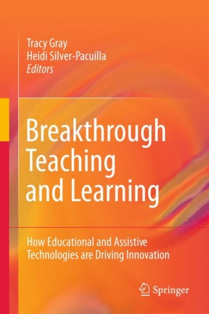Breakthrough Teaching and Learning - How Educational and Assistive Technologies are Driving Innovation