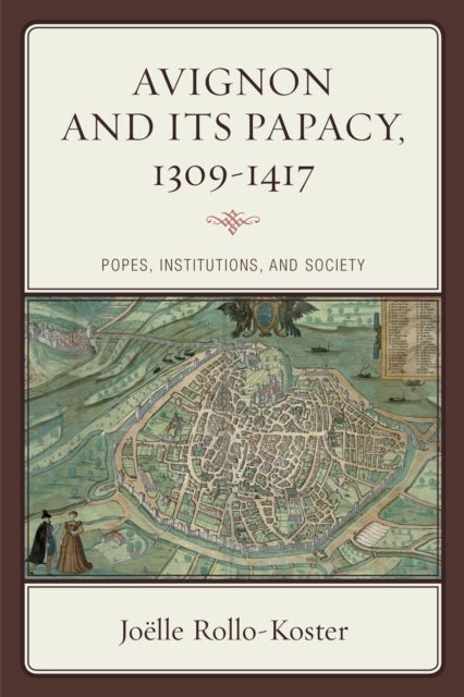 Avignon and Its Papacy, 1309¿1417 - Popes, Institutions, and Society