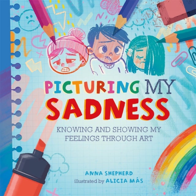 All the Colours of Me: Picturing My Sadness - Knowing and showing my feelings through art
