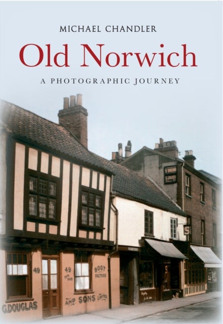 Old Norwich - A Photographic Journey