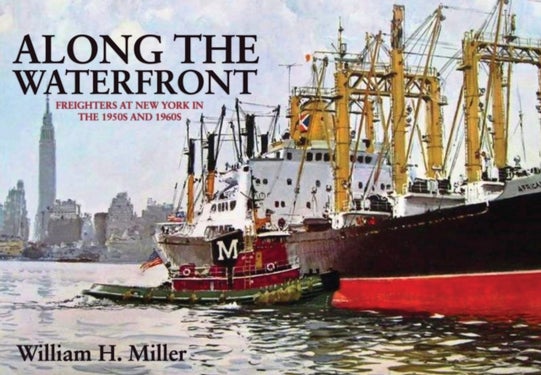 Along the Waterfront - Freighters at New York in the 1950s and 1960s