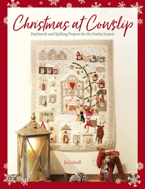 Christmas at Cowslip - Patchwork and Quilting Projects for the Festive Season