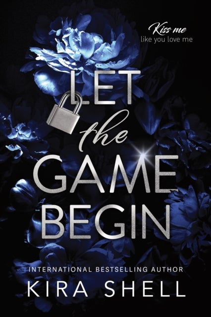 Let the Game Begin - A Dark College Romance Full of Romantic Suspense (Kiss Me Like You Love Me Book 1)