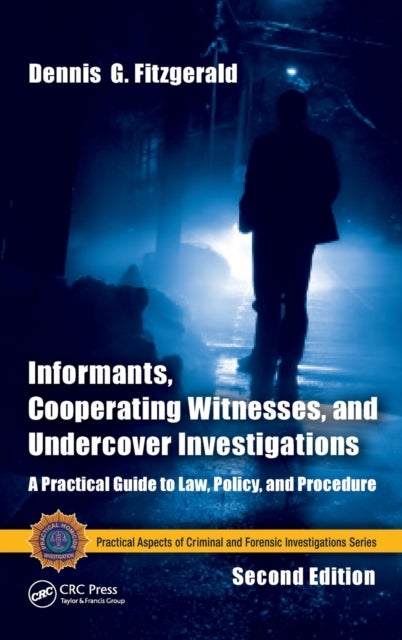 Informants, Cooperating Witnesses, and Undercover Investigations - A Practical Guide to Law, Policy, and Procedure, Second Edition
