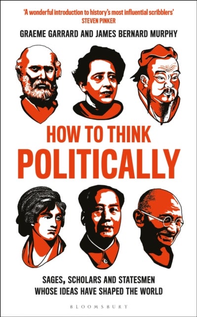 How to Think Politically - Sages, Scholars and Statesmen Whose Ideas Have Shaped the World