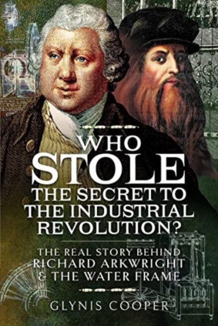 Who Stole the Secret to the Industrial Revolution? - The Real Story behind Richard Arkwright and the Water Frame