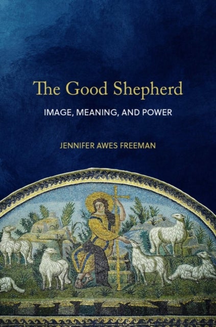 The Good Shepherd - Image, Meaning, and Power