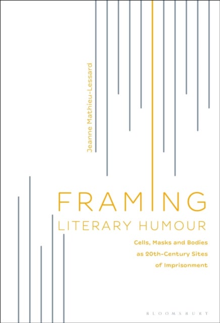Framing Literary Humour - Cells, Masks and Bodies as 20th-Century Sites of Imprisonment