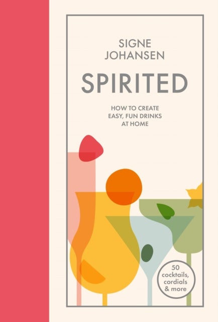 Spirited - How to Create Easy, Fun Drinks at Home