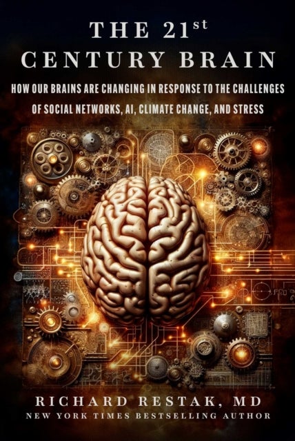 The 21st Century Brain - How Our Brains Are Changing in Response to the Challenges of Social Networks, AI, Climate Change, and Stress