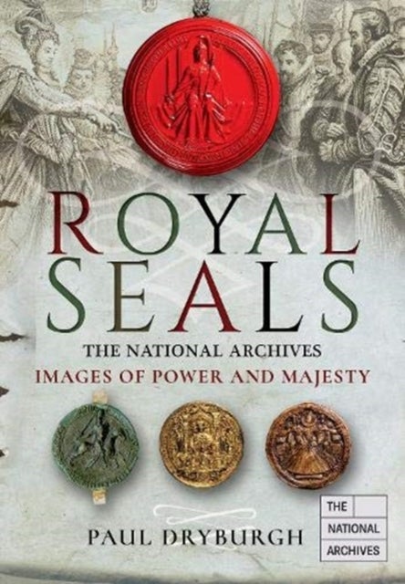 Royal Seals - The National Archives: Images of Power and Majesty