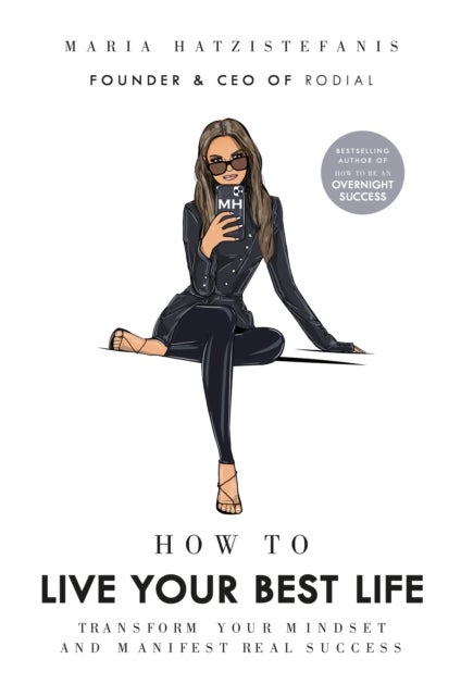 How to Live Your Best Life - Transform your mindset and manifest real success