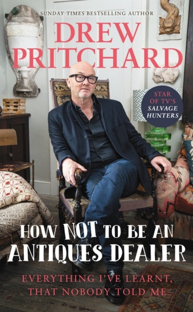 How Not to Be an Antiques Dealer - Everything I've learnt, that nobody told me