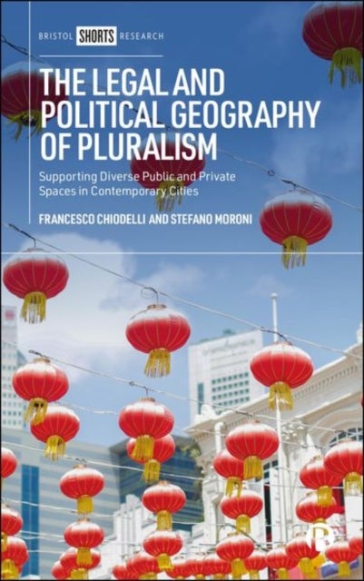 The Legal and Political Geography of Pluralism - Supporting Diverse Public and Private Spaces in Contemporary Cities