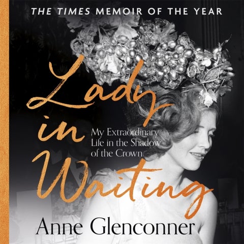 Lady in Waiting - The Jaw-Dropping Memoir from Princess Margaret's Closest Confidante - A Runaway Bestseller