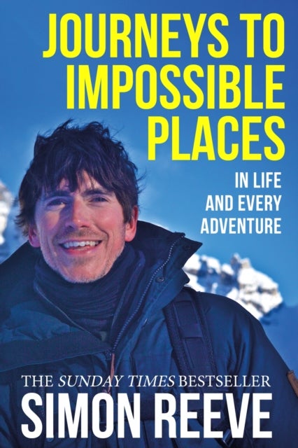 Journeys to Impossible Places - The moving and inspiring travel memoir from the presenter of BBC's WILDERNESS