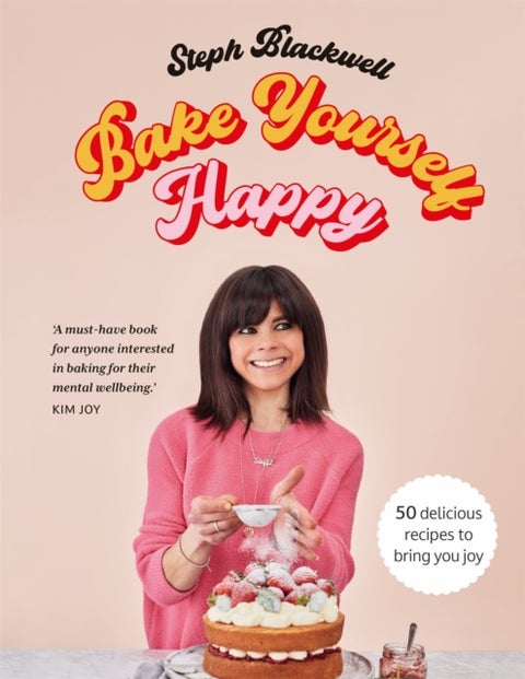 Bake Yourself Happy - 50 recipes to bring you joy