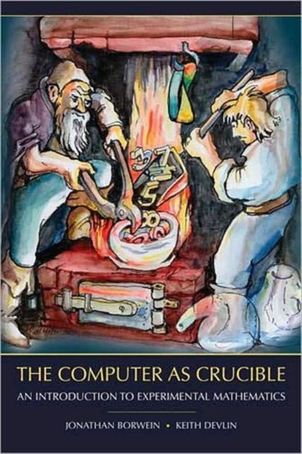 The Computer as Crucible - An Introduction to Experimental Mathematics