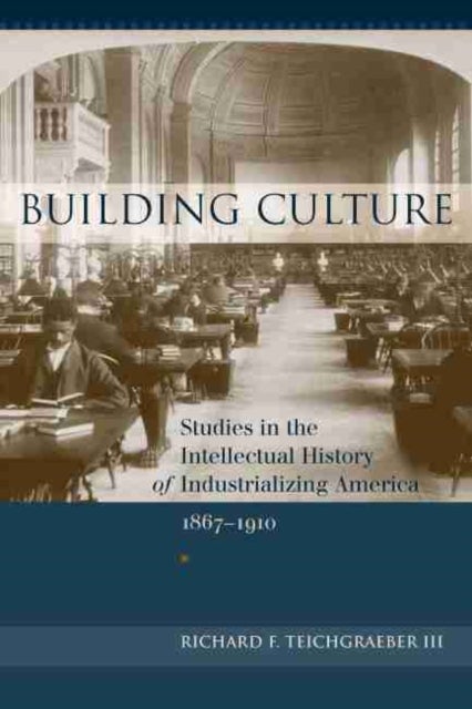 Building Culture - Studies in the Intellectual History of Industrializing America, 1867-1910