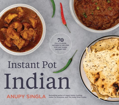 The Indian Instant Pot Cookbook - 70 Healthy, Easy, Authentic Recipes