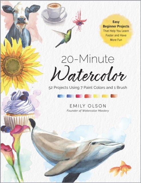 20-Minute Watercolor - 52 Projects Using 7 Paint Colors and 1 Brush - Beginner Friendly Projects to Build a Daily Painting Habit