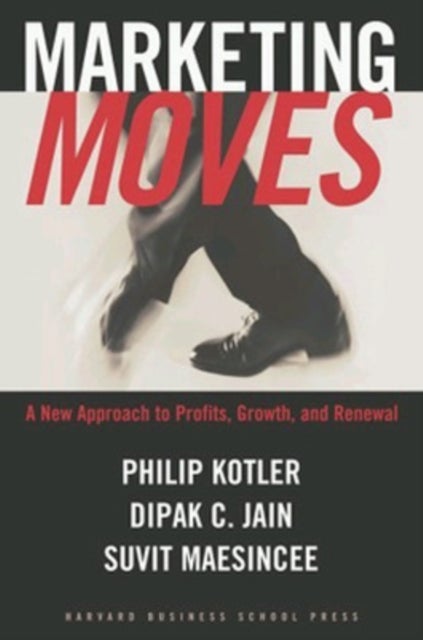 Marketing Moves - A New Approach to Profits, Growth, and Renewal