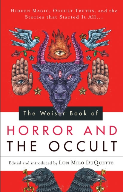 The Weiser Book of Horror and the Occult - Hidden Magic, Occult Truths, and the Stories That Started It All