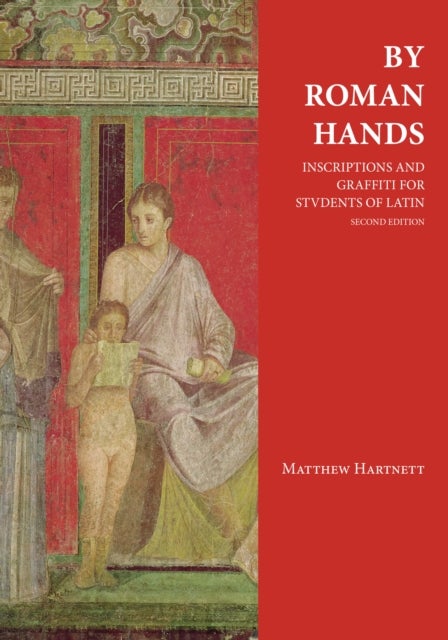 By Roman Hands - Inscriptions and Graffiti for Students of Latin