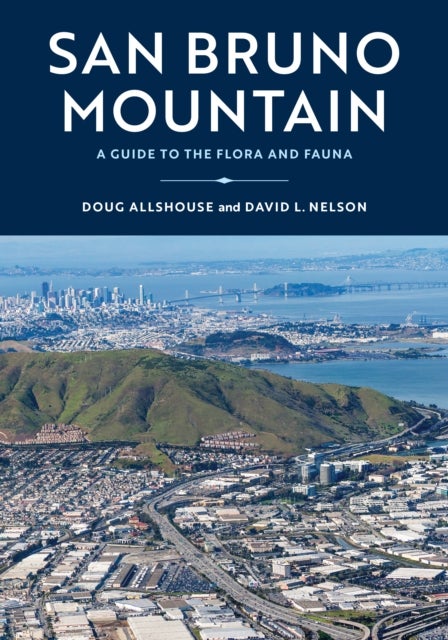 San Bruno Mountain - A Guide to the Flora and Fauna