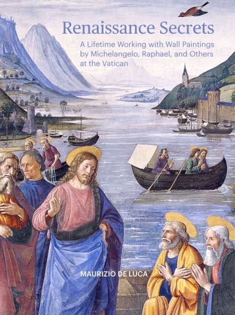 Renaissance Secrets - A Lifetime Working with Wall Paintings by Michelangelo, Raphael, and Others at the Vatican