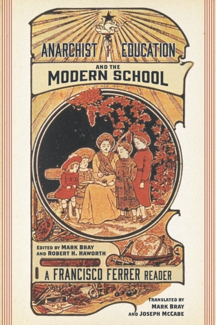 Anarchist Education and the Modern School - A Francisco Ferrer Reader