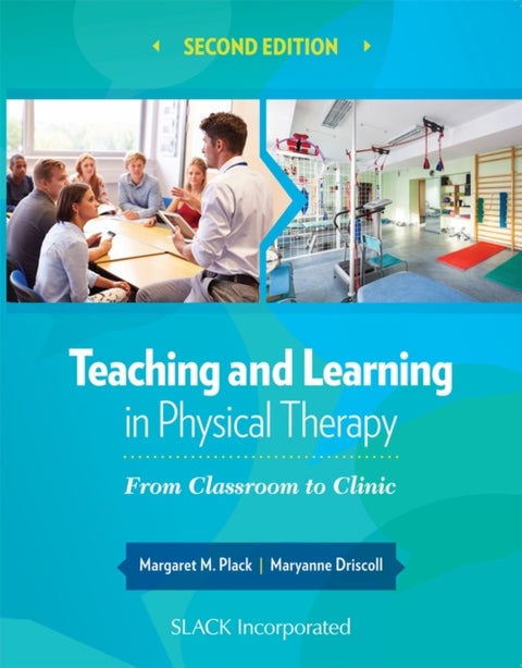 Teaching and Learning in Physical Therapy - From Classroom to Clinic