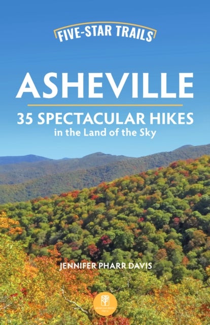 Five-Star Trails: Asheville - 35 Spectacular Hikes in the Land of the Sky
