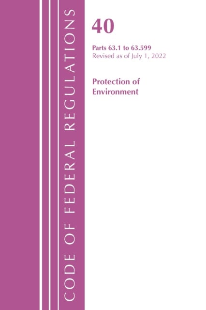 Code of Federal Regulations, Title 40 Protection of the Environment 63.1-63.599, Revised as of July 1, 2022