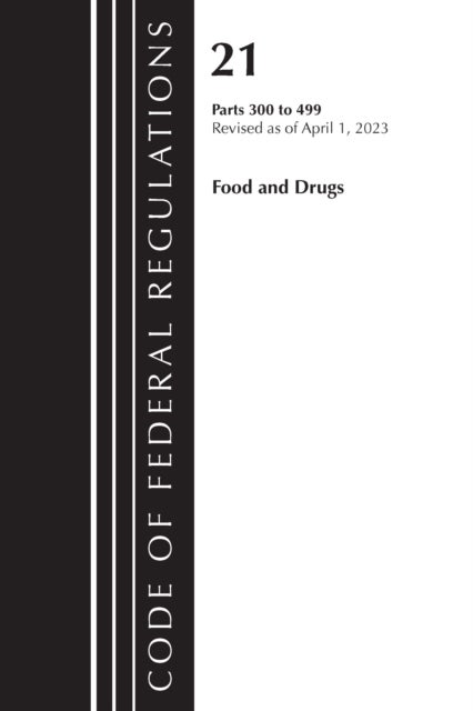 Code of Federal Regulations, Title 21 Food and Drugs 300-499, 2023 - Cover only
