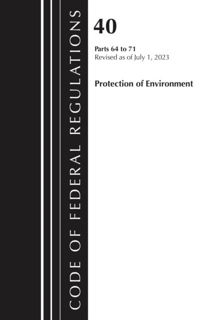 Code of Federal Regulations, Title 40 Protection of the Environment 64-71, Revised as of July 1, 202