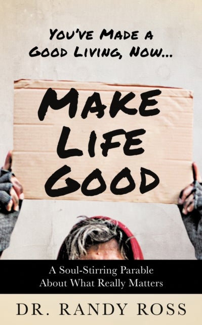 Make Life Good - A Soul-Stirring Parable About What Really Matters