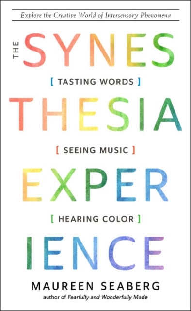 The Synesthesia Experience - Tasting Words, Seeing Music, and Hearing Color