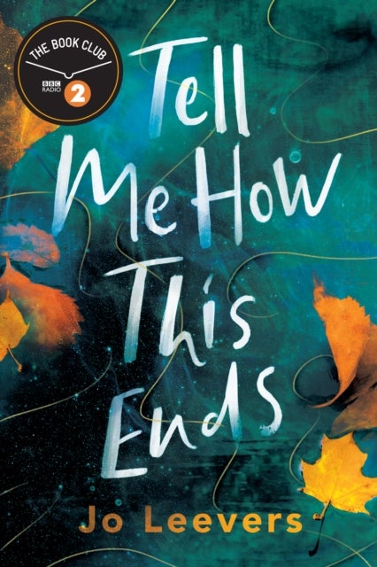 Tell Me How This Ends - A BBC Radio 2 Book Club Pick