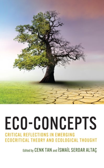 Eco-Concepts - Critical Reflections in Emerging Ecocritical Theory and Ecological Thought